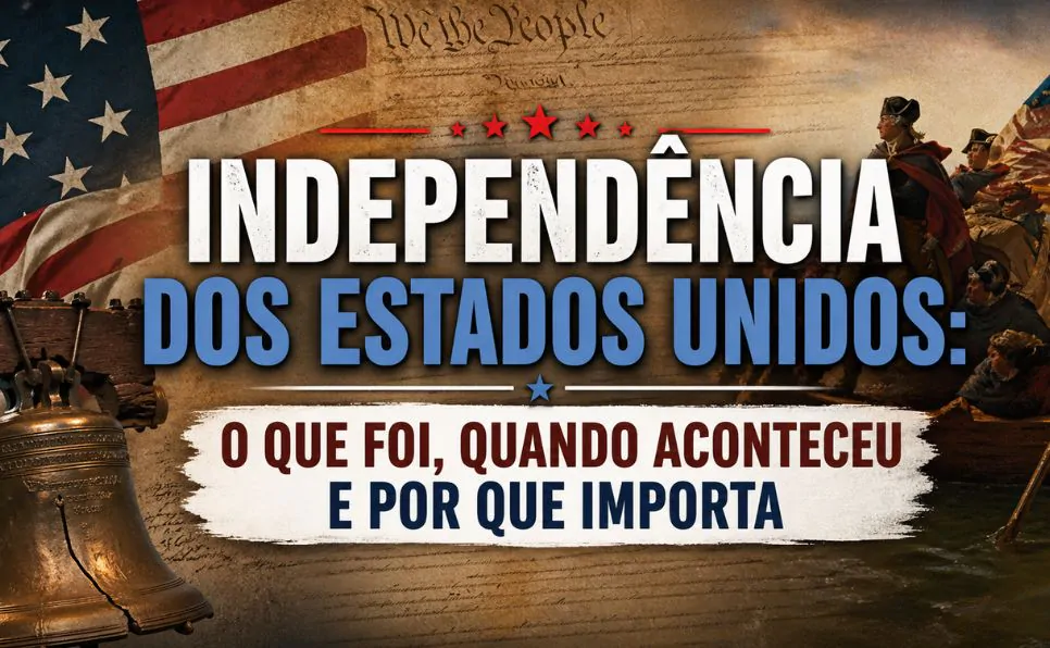 Imagem do artigo A Independência dos Estados Unidos História, Causas e Consequências Explicadas