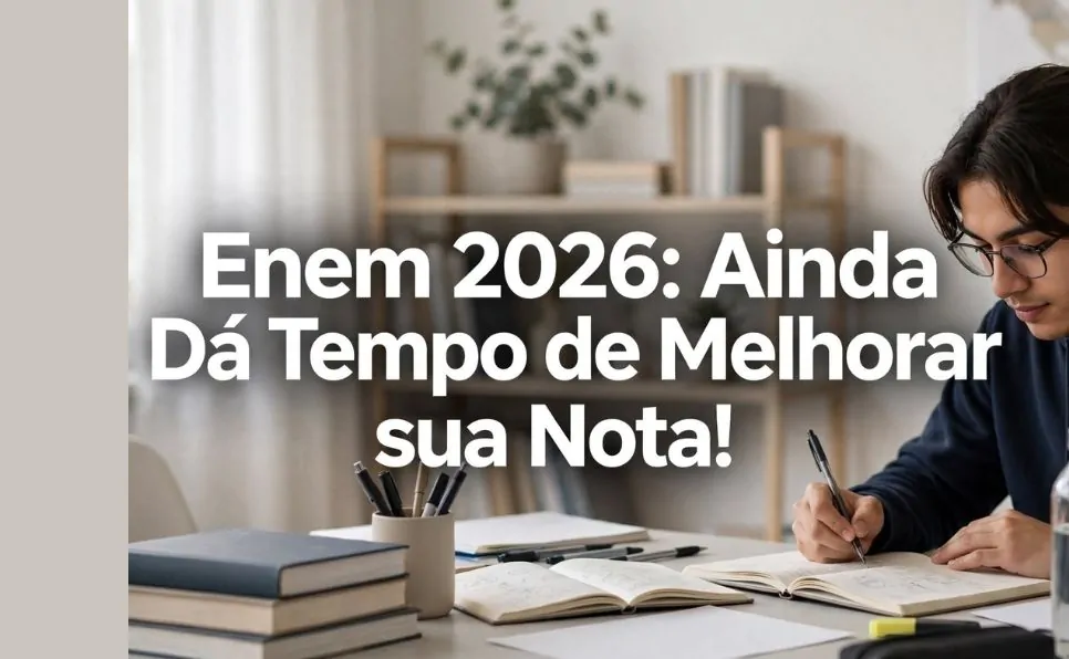 imagem do artigo Enem 2026 como aproveitar os últimos meses de preparação e aumentar suas chances de uma boa nota
